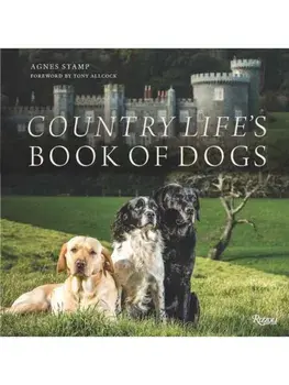 Country Life's Book of Dogs. From Countryside to Hearthside, At Home with Our Four-legged Friends, Hardback/Tony Allcock