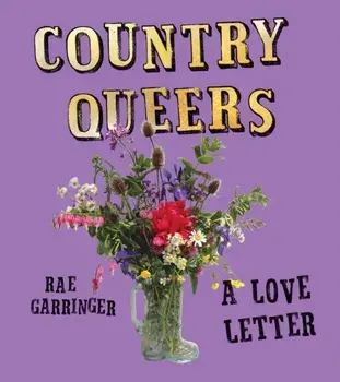 Country Queers. A Love Letter, Paperback/Rae Garringer