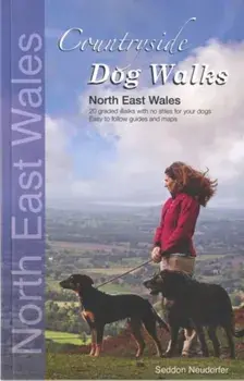 Countryside Dog Walks: North East Wales. 20 Graded Walks with No Stiles for Your Dogs, Paperback/Erwin Neudorfer