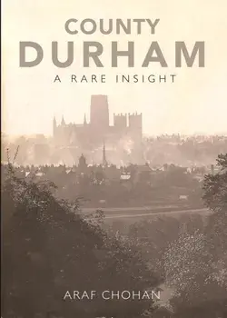 County Durham A Rare Insight, Paperback/Araf Chohan