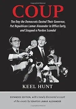 Coup: The Day the Democrats Ousted Their Governor, Put Republican Lamar Alexander in Office Early, and Stopped a Pardon Scan, Hardcover/Keel Hunt