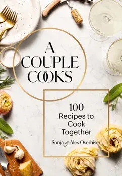 Couple Cooks. 100 Recipes to Cook Together, Hardback/Alex Overhiser