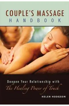 Couple's Massage Handbook: Deepen Your Relationship with the Healing Power of Touch - Helen Hodgson