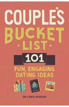 Couples Bucket List: 101 Fun, Engaging Dating Ideas - Carol Morgan