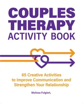 Couples Therapy Activity Book: 65 Creative Activities to Improve Communication and Strengthen Your Relationship, Paperback/Melissa Fulgieri