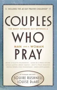 Couples Who Pray: The Most Intimate Act Between a Man and a Woman, Paperback/Squire Rushnell