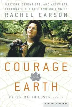 Courage for the Earth: Writers, Scientists, and Activists Celebrate the Life and Writing of Rachel Carson, Paperback/Peter Matthiessen