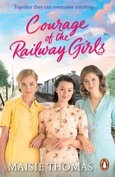 Courage of the Railway Girls. The new feel-good and uplifting WW2 historical fiction (The Railway Girls Series, 7), Paperback/***