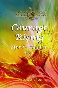 Courage Rising: (# 16 in The Bregdan Chronicles Historical Fiction Romance Series), Paperback/Ginny Dye