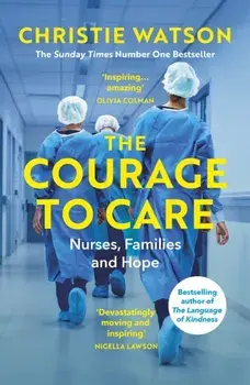 Courage to Care. Nurses, Families and Hope, Paperback/Christie Watson