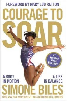 Courage to Soar: A Body in Motion, a Life in Balance, Paperback/Simone Biles