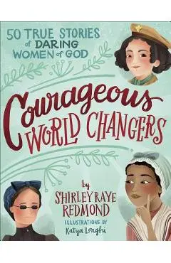 Courageous World Changers: 50 True Stories of Daring Women of God - Shirley Raye Redmond