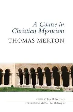 Course in Christian Mysticism - Thomas Merton