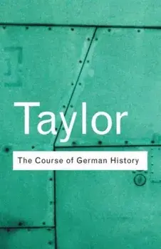 Course of German History. A Survey of the Development of German History since 1815, Paperback/A. J. P. Taylor