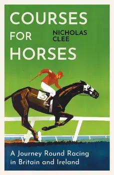 Courses for Horses. A Journey Round Racing in Britain and Ireland, Paperback/Nicholas Clee