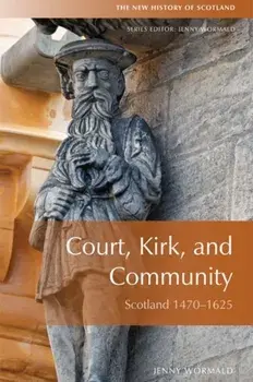 Court, Kirk and Community. Scotland 1470-1625, Paperback/Jenny Wormald