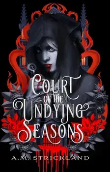 Court of the Undying Seasons. A deliciously dark romantic fantasy, Hardback/***