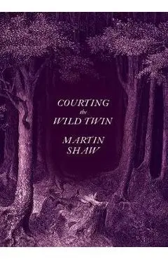 Courting the Wild Twin - Martin Shaw
