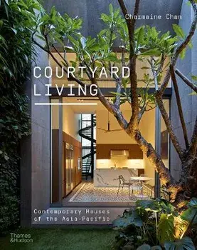 Courtyard Living. Contemporary Houses of the Asia-Pacific, Paperback/Charmaine Chan