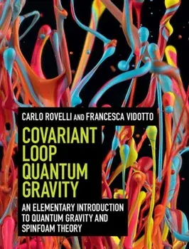 Covariant Loop Quantum Gravity. An Elementary Introduction to Quantum Gravity and Spinfoam Theory, Hardback/Francesca Vidotto