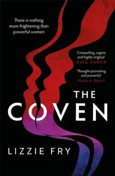 Coven. For fans of Vox, The Power and A Discovery of Witches, Hardback/Lizzie Fry
