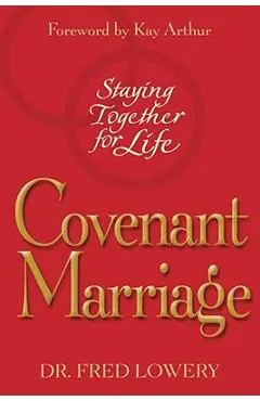 Covenant Marriage: Staying Together for Life - Fred Lowery