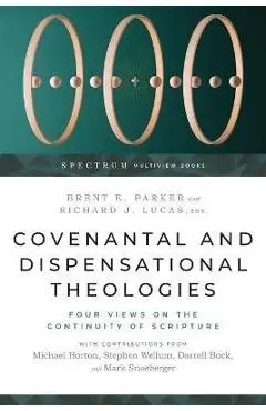 Covenantal and Dispensational Theologies: Four Views on the Continuity of Scripture - Brent E. Parker