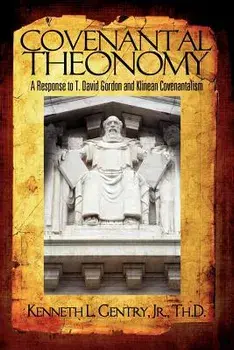 Covenantal Theonomy: A Response to T. David Gordon and Klinean Covenantalism, Paperback/Jr. Gentry, Kenneth L.