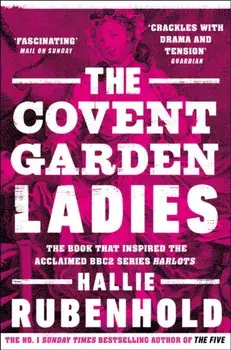 Covent Garden Ladies. the book that inspired BBC2's 'Harlots', Paperback/Hallie Rubenhold