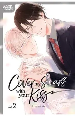 Cover My Scars with Your Kiss, Volume 2: Sweet Time - Io Amaki