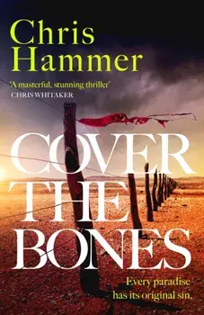 Cover the Bones. the masterful new Outback thriller from the award-winning author of Scrublands, Hardback/Chris Hammer