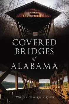 Covered Bridges of Alabama, Paperback/Wil Elrick