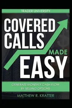 Covered Calls Made Easy: Generate Monthly Cash Flow by Selling Options, Paperback/Matthew R. Kratter