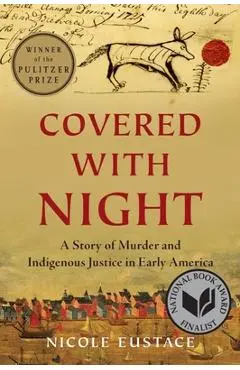 Covered with Night: A Story of Murder and Indigenous Justice in Early America - Nicole Eustace