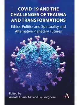 COVID-19 and the Challenges of Trauma and Transformations. Ethics, Politics and Spirituality and Alternative Planetary Futures, Hardback/***