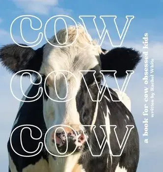 Cow Cow Cow: a book for cow obsessed kids, Hardcover/Rachel White