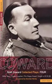 Coward Plays: 4: Blithe Spirit; Present Laughter; This Happy Breed; Tonight at 8.30 (II), Paperback/Noel Coward