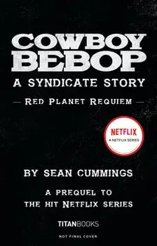 Cowboy Bebop: A Syndicate Story: Red Planet Requiem, Paperback/Sean Cummings