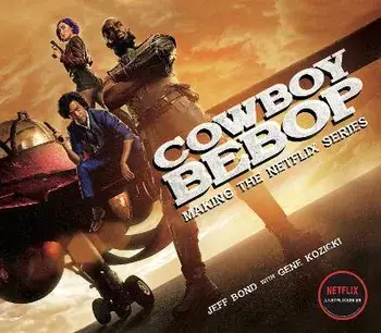 Cowboy Bebop: Making The Netflix Series, Hardback/Gene Kozicki