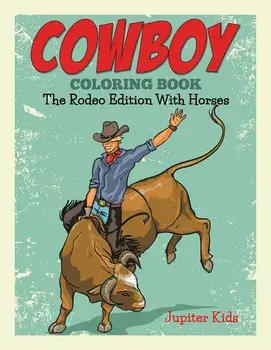 Cowboy Coloring Book: The Rodeo Edition With Horses, Paperback/Jupiter Kids