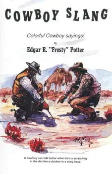 Cowboy Slang: Colorful Cowboy Sayings!, Paperback/Frosty Potter