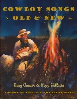 Cowboy Songs Old and New: 75 Songs of the Old American West, Paperback/Pipp Gillette