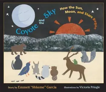 Coyote and the Sky: How the Sun, Moon, and Stars Began, Hardcover/Emmett Garcia