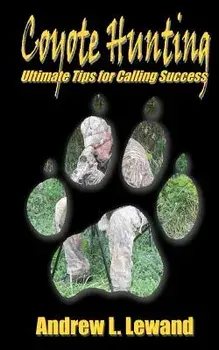 Coyote Hunting: The Ultimate Book of Predator Hunting Tips, Paperback/Andrew L. Lewand