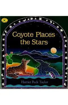 Coyote Places the Stars - Harriet Peck Taylor
