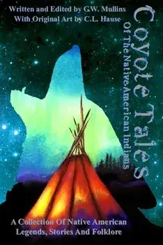 Coyote Tales Of The Native American Indians, Paperback/G. W. Mullins