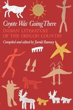 Coyote Was Going There: Indian Literature of the Oregon Country, Paperback/Jarold Ramsey