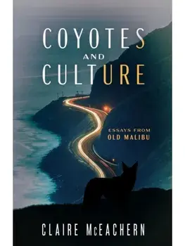 Coyotes and Culture. Essays from Old Malibu, Paperback/Claire McEachern