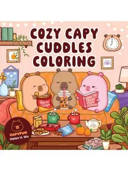 Cozy Capy Cuddles Coloring. Kawaii Capybara Coloring Book: Adorable Animal Designs for Relaxation, Calm, and Creative Fun, Paperback/Helen H. Wu