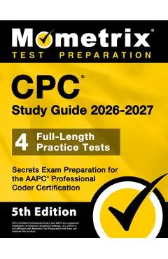 CPC Study Guide 2025-2026 - 4 Full-Length Practice Tests, Secrets Exam Preparation for the AAPC Professional Coder Certification - Matthew Bowling